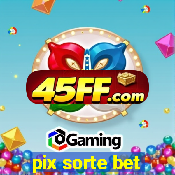 pix sorte bet